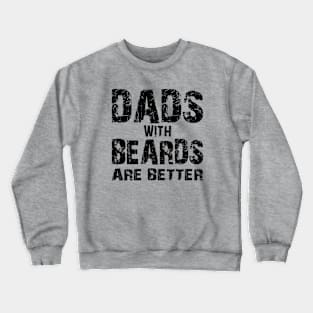 DADS WITH BEARDS ARE BETTER. Crewneck Sweatshirt